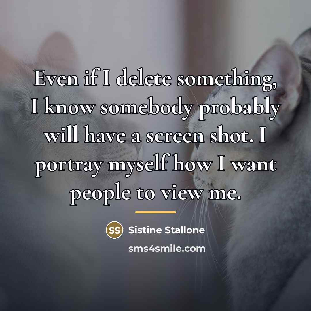 “Even if I delete something, I know somebody probably will…” quote by Sistine Stallone