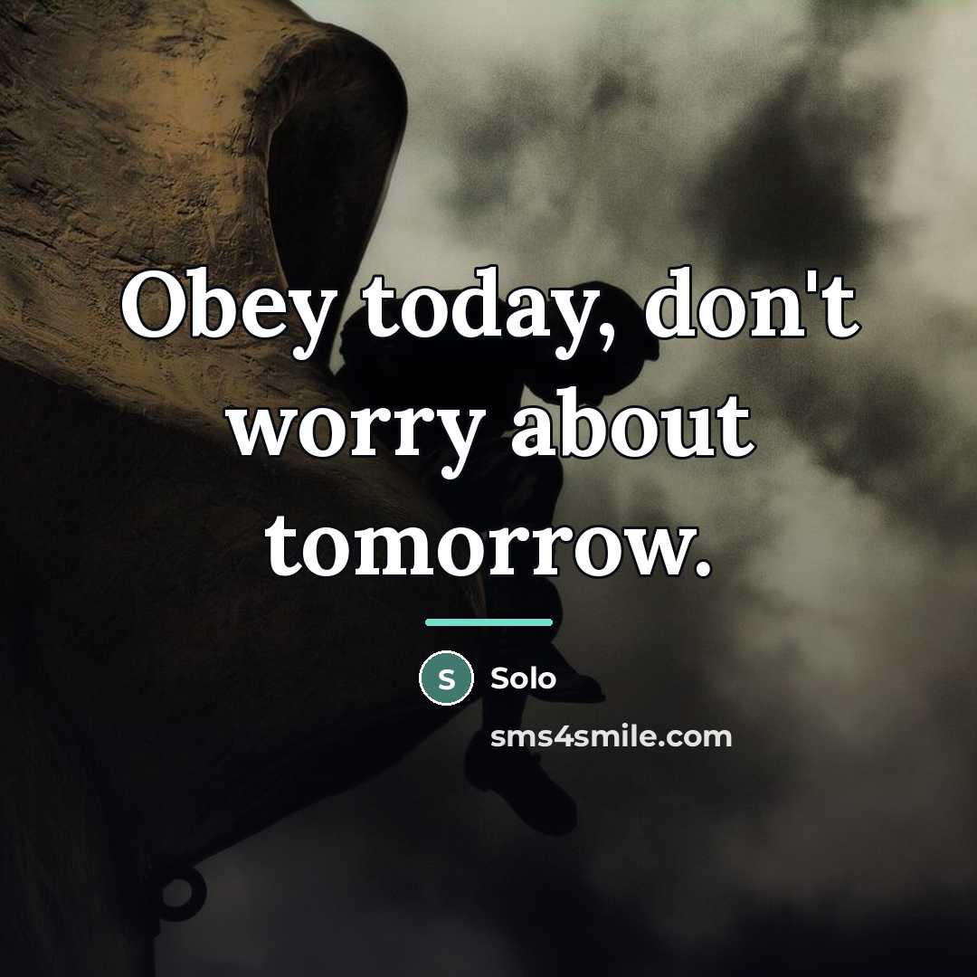 “Obey today, don't worry about tomorrow.…” quote by Solo