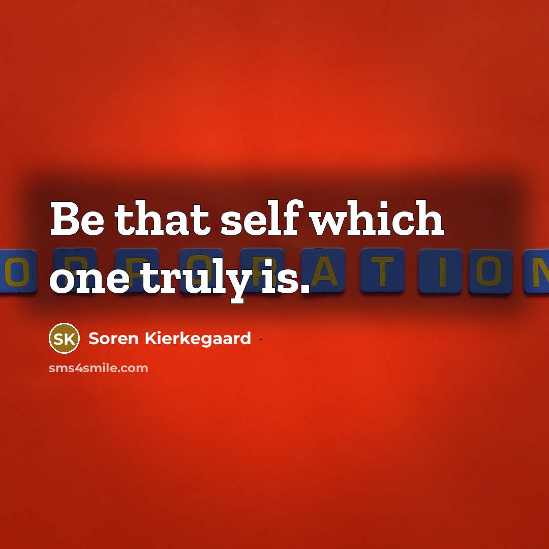 “Be that self which one truly is.…” quote by Soren Kierkegaard