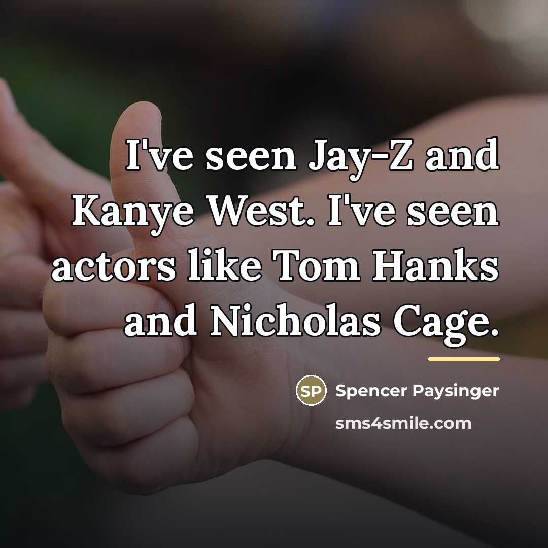 “I've seen Jay-Z and Kanye West. I've seen actors like…” quote by Spencer Paysinger