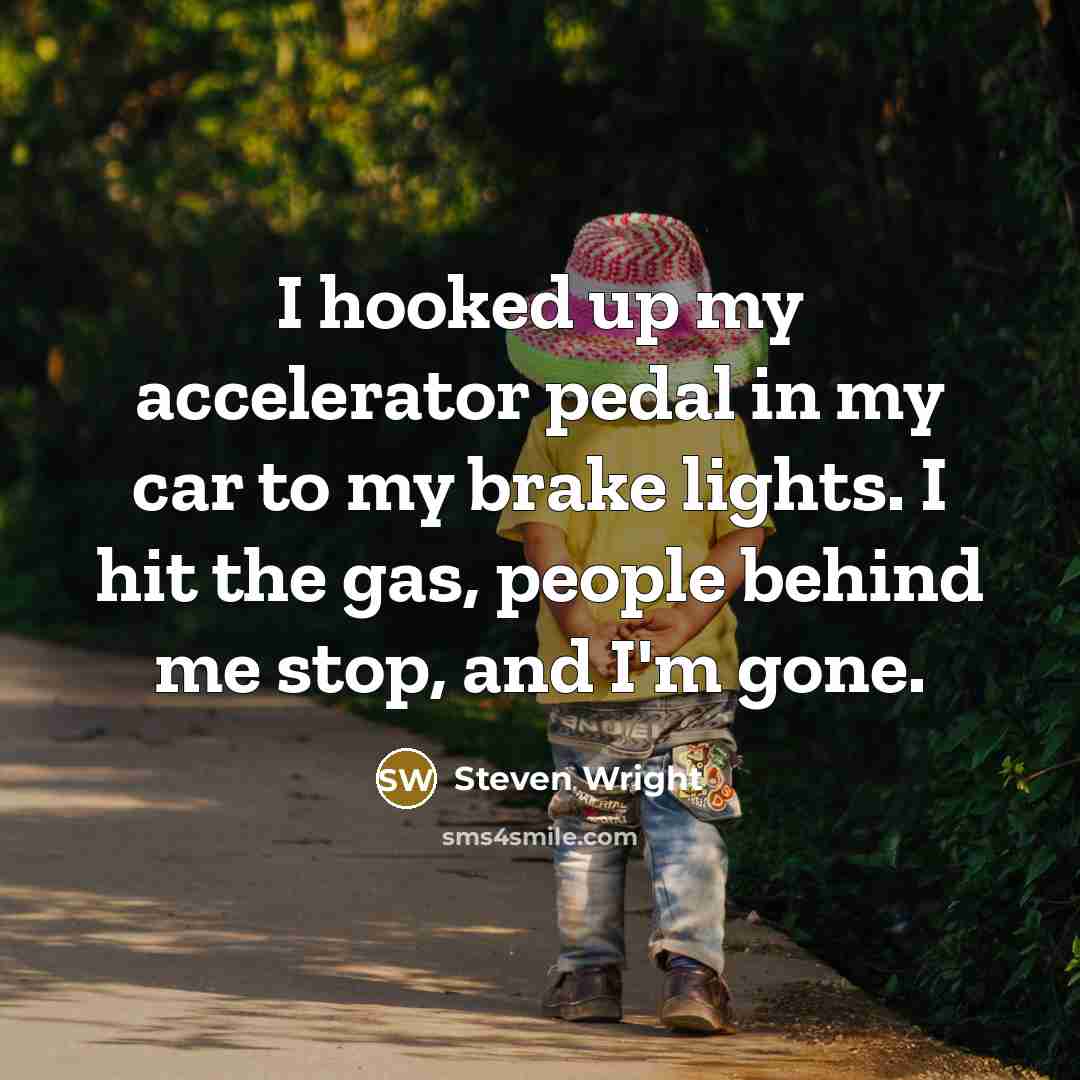“I hooked up my accelerator pedal in my car to…” quote by Steven Wright
