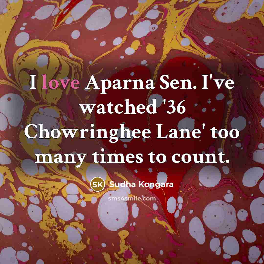 “I love Aparna Sen. I've watched '36 Chowringhee Lane' too…” quote by Sudha Kongara