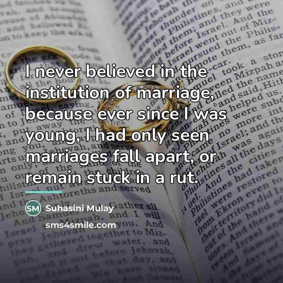 “I never believed in the institution of marriage, because ever…” quote by Suhasini Mulay