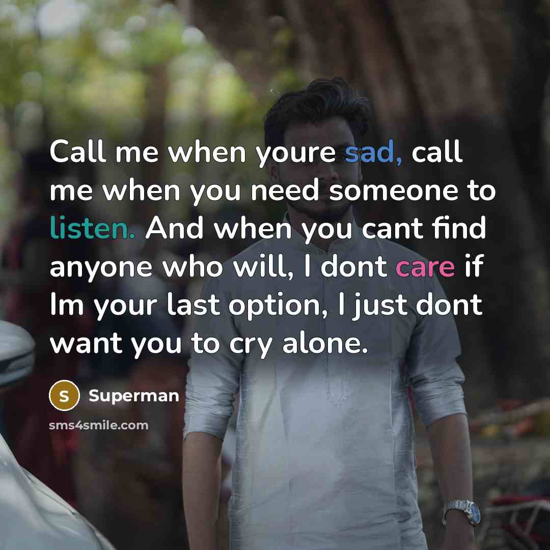 “Call me when youre sad, call me when you need…” quote by Superman