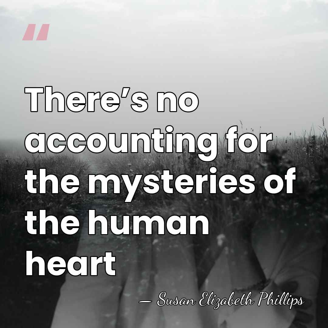 There’s no accounting for the mysteries of the human heart - Susan Elizabeth Phillips