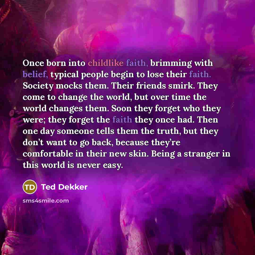 “Once born into childlike faith, brimming with belief, typical people…” quote by Ted Dekker