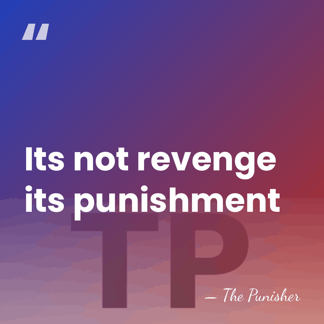 Its not revenge its punishment - The Punisher