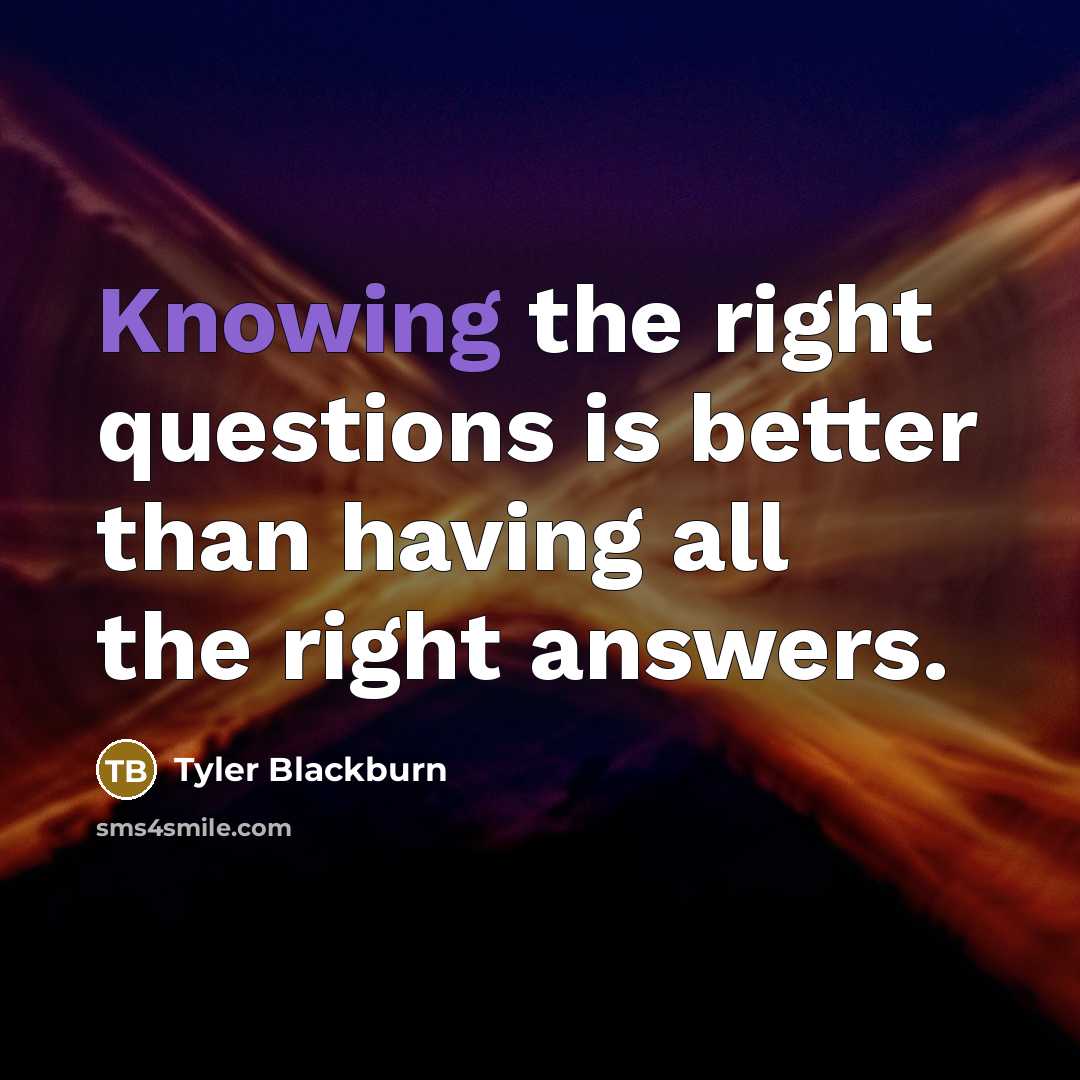 “Knowing the right questions is better than having all the…” quote by Tyler Blackburn