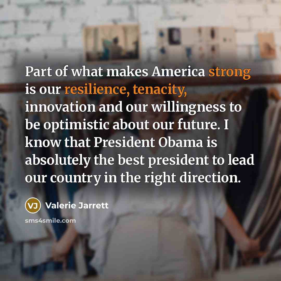 “Part of what makes America strong is our resilience, tenacity,…” quote by Valerie Jarrett