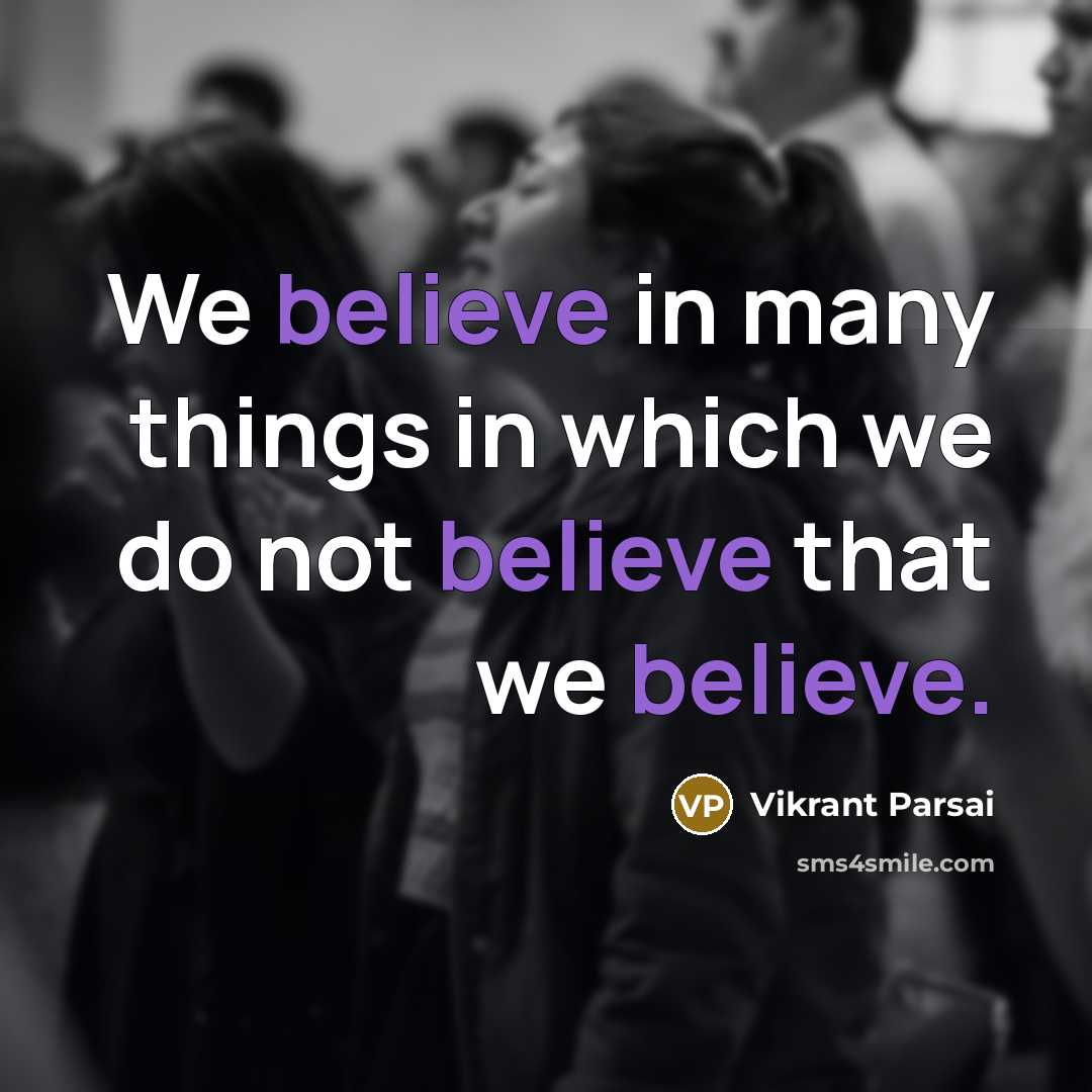 “We believe in many things in which we do not…” quote by Vikrant Parsai