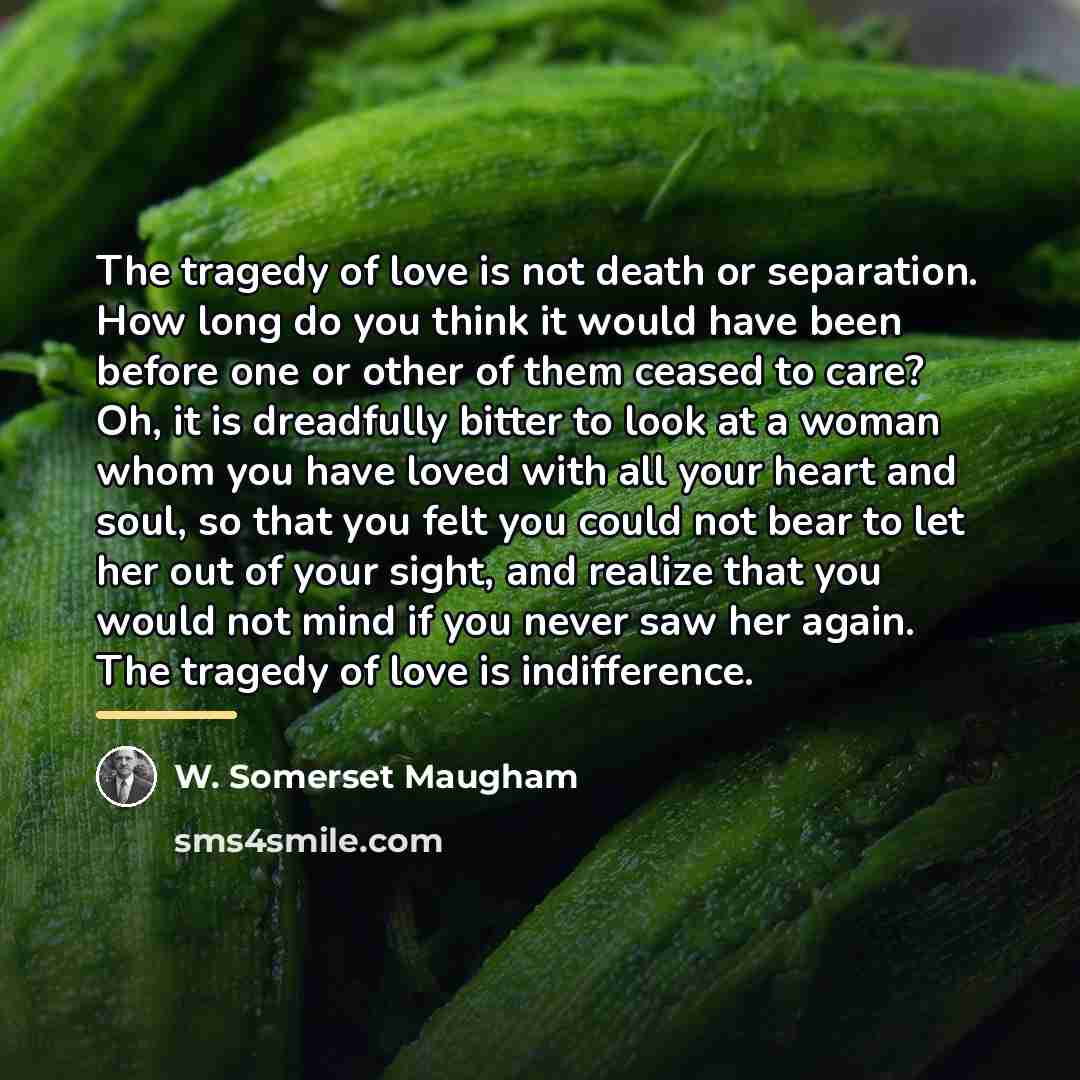 “The tragedy of love is not death or separation. How…” quote by W. Somerset Maugham