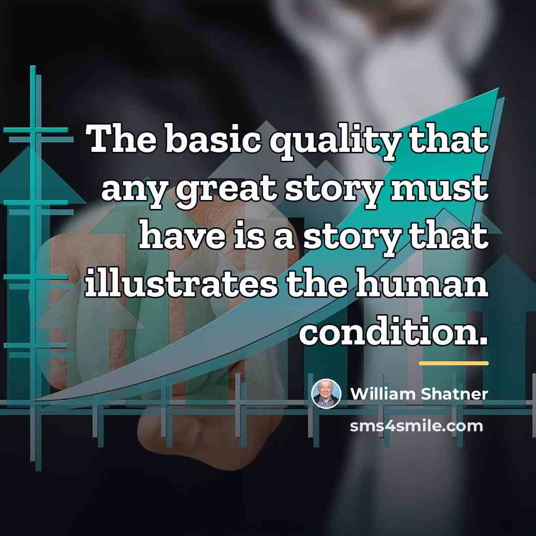 “The basic quality that any great story must have is…” quote by William Shatner