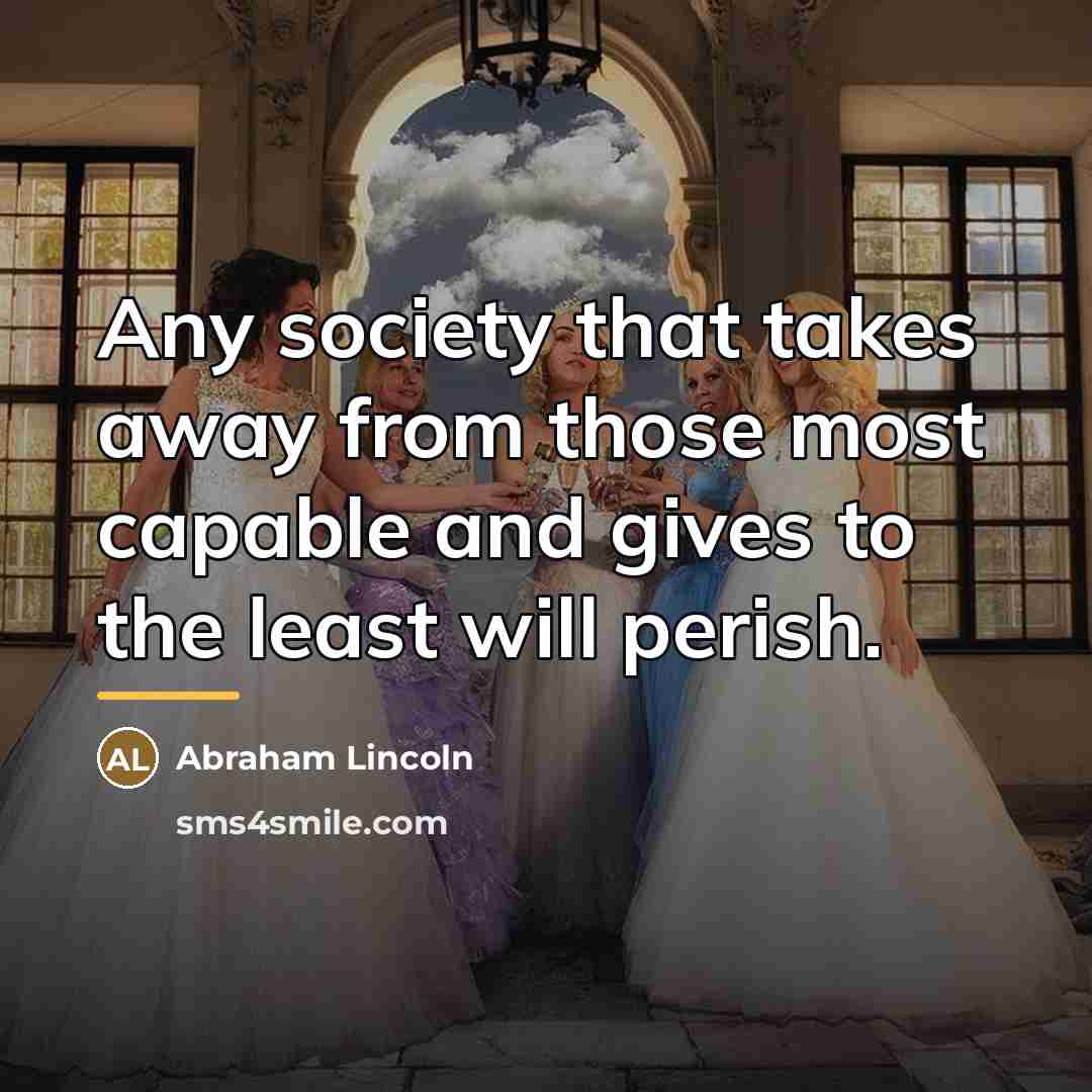 “Any society that takes away from those most capable and…” quote by Abraham Lincoln