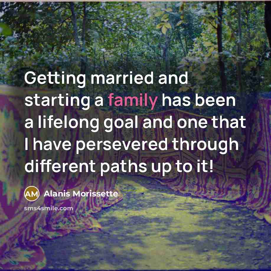 “Getting married and starting a family has been a lifelong…” quote by Alanis Morissette