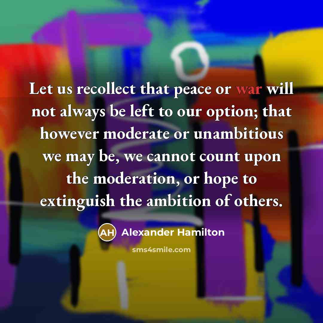 “Let us recollect that peace or war will not always…” quote by Alexander Hamilton