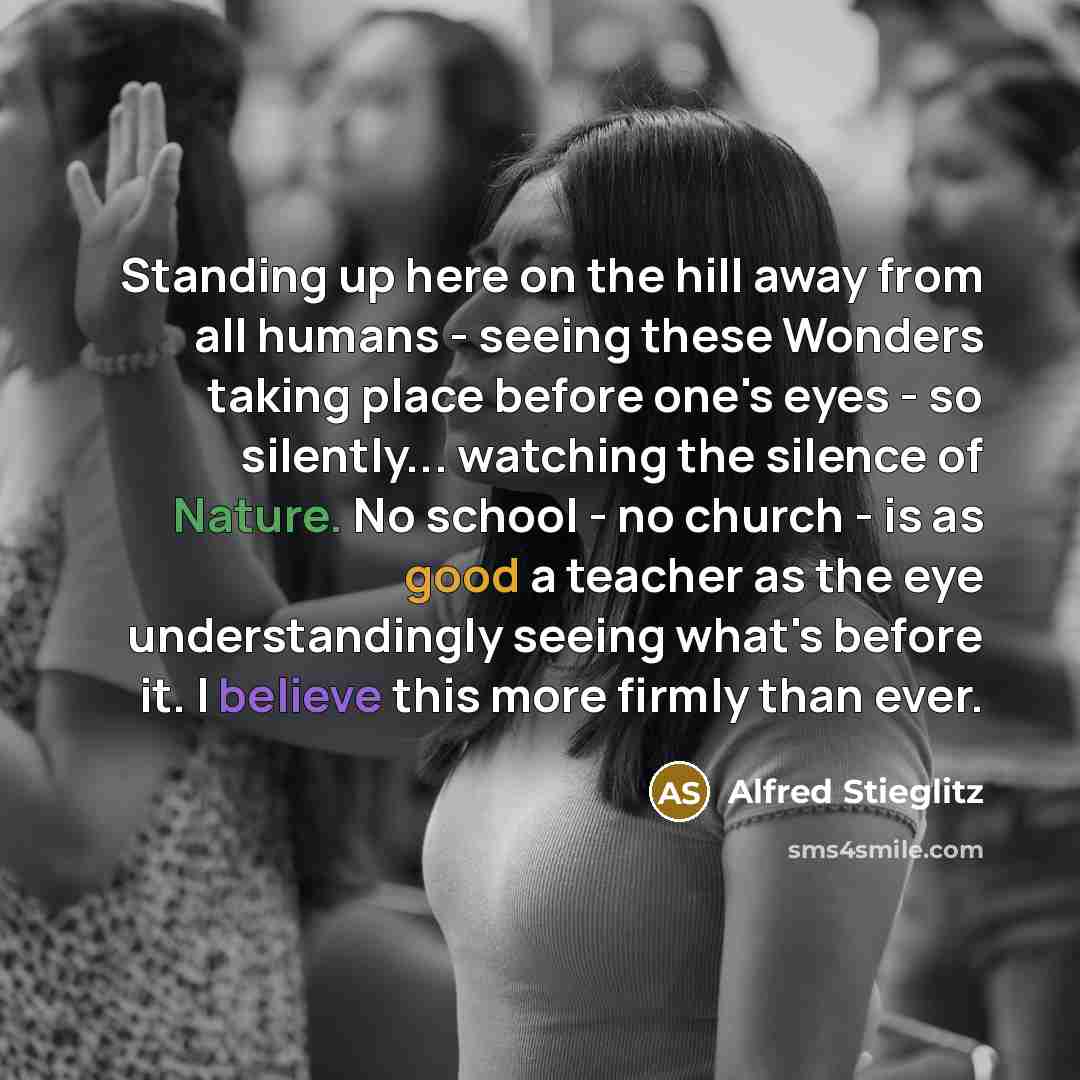 “Standing up here on the hill away from all humans…” quote by Alfred Stieglitz