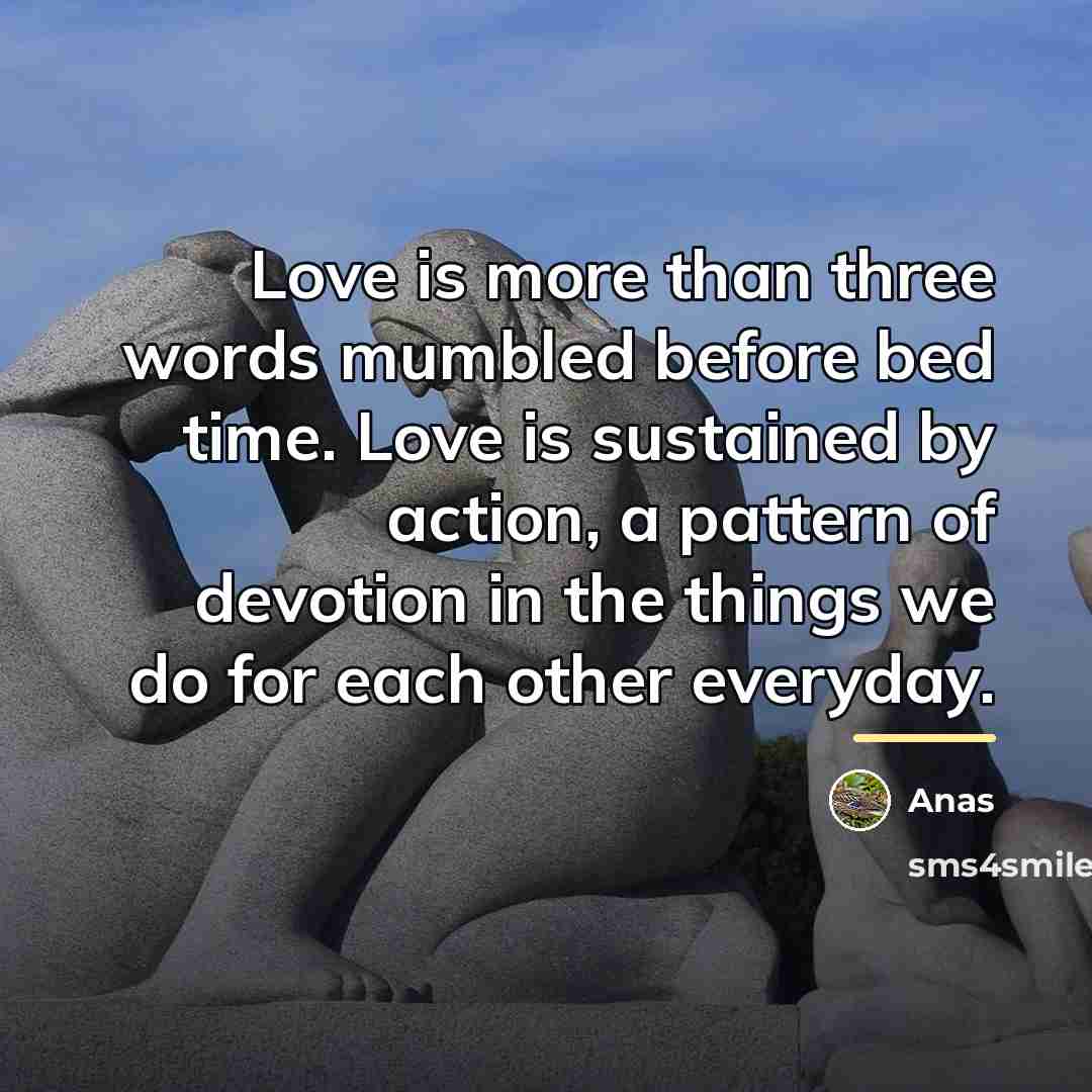“Love is more than three words mumbled before bed time.…” quote by Anas