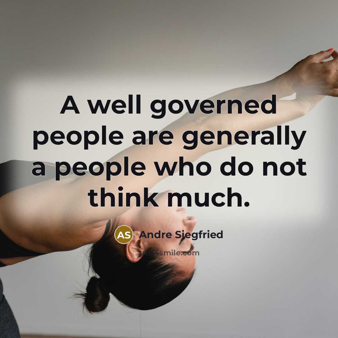 “A well governed people are generally a people who do…” quote by Andre Siegfried