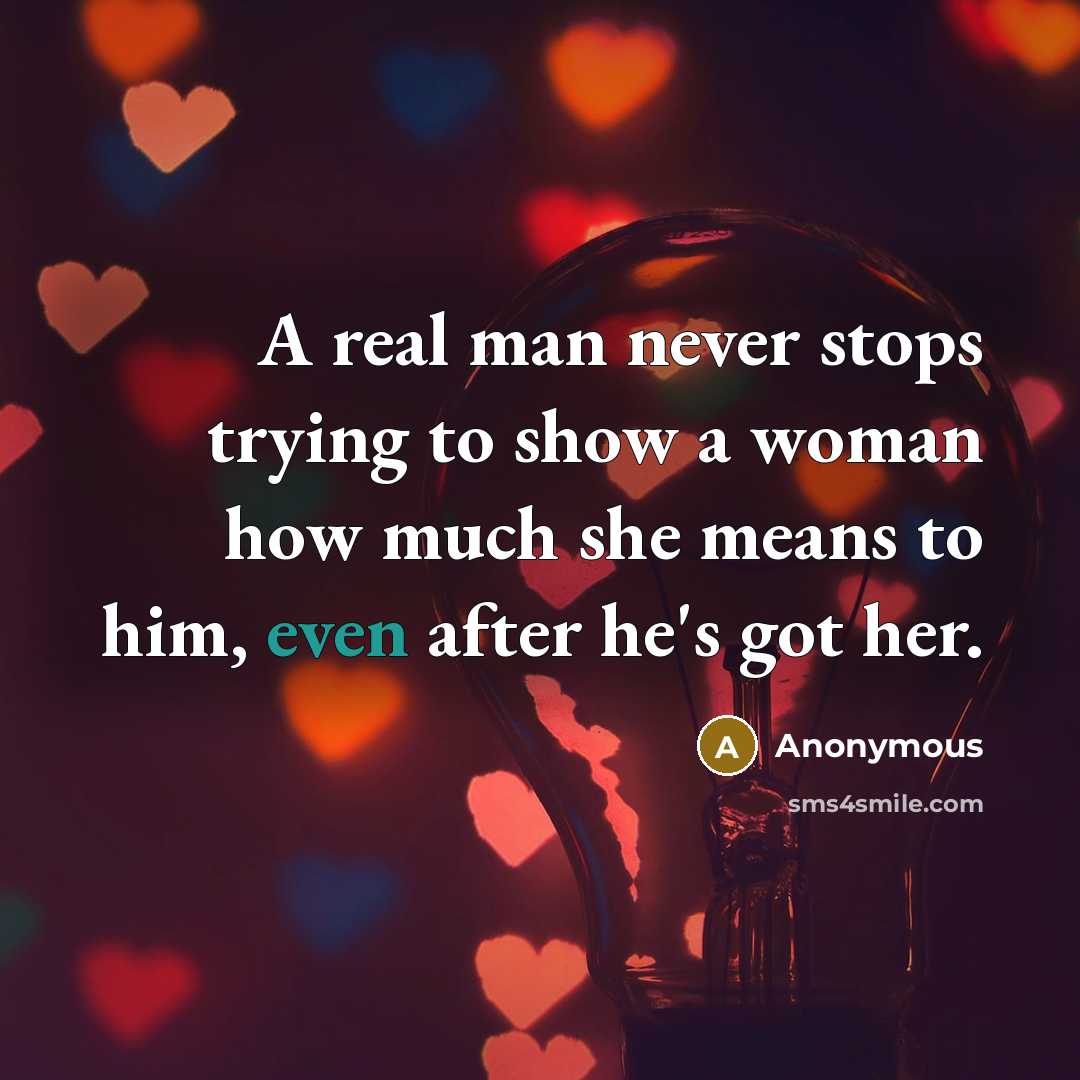 “A real man never stops trying to show a woman…” quote by Anonymous