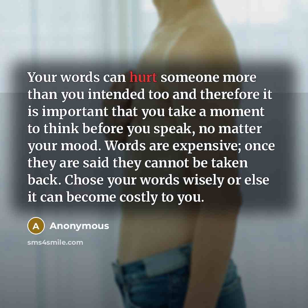 “Your words can hurt someone more than you intended too…” quote by Anonymous