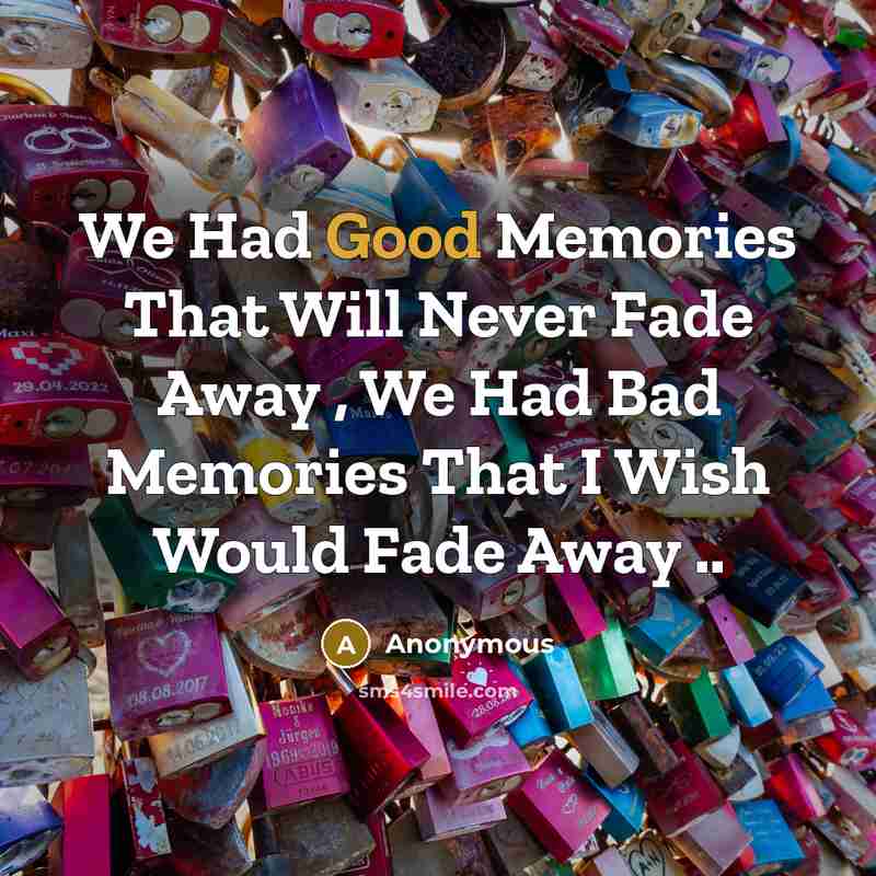 “We Had Good Memories That Will Never Fade Away ,…” quote by Anonymous