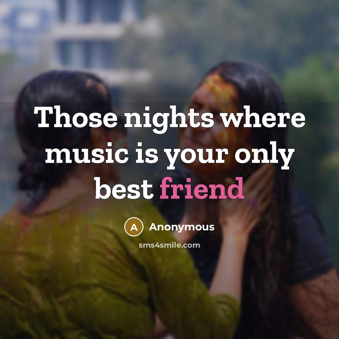 “Those nights where music is your only best friend…” quote by Anonymous