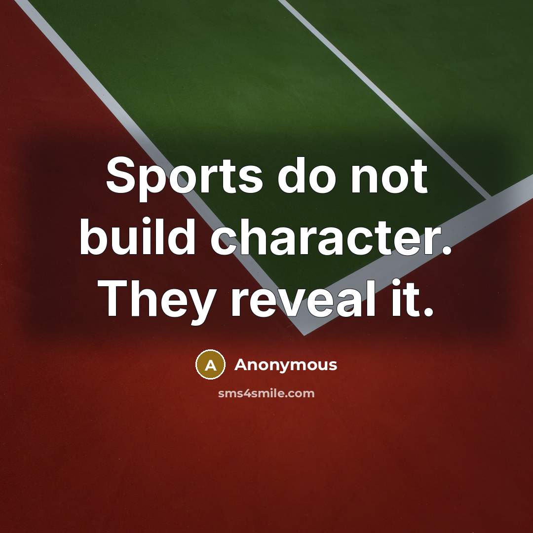 “Sports do not build character. They reveal it.” quote by Anonymous