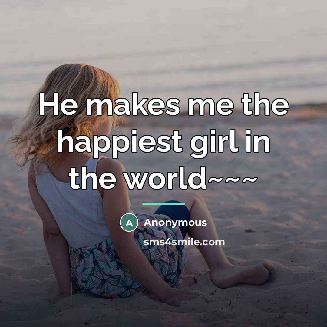 “He makes me the happiest girl in the world~~~…” quote by Anonymous