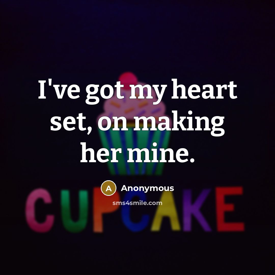 “I've got my heart set, on making her mine.…” quote by Anonymous