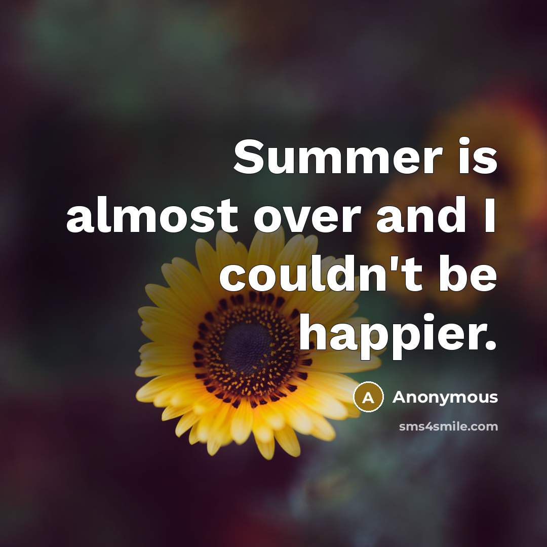 “Summer is almost over and I couldn't be happier.…” quote by Anonymous