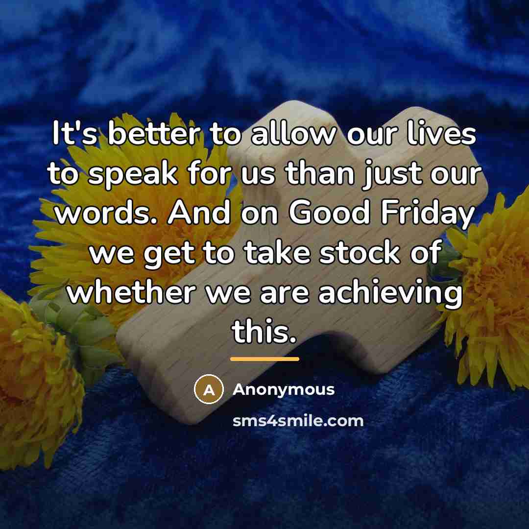 “It's better to allow our lives to speak for us…” quote by Anonymous