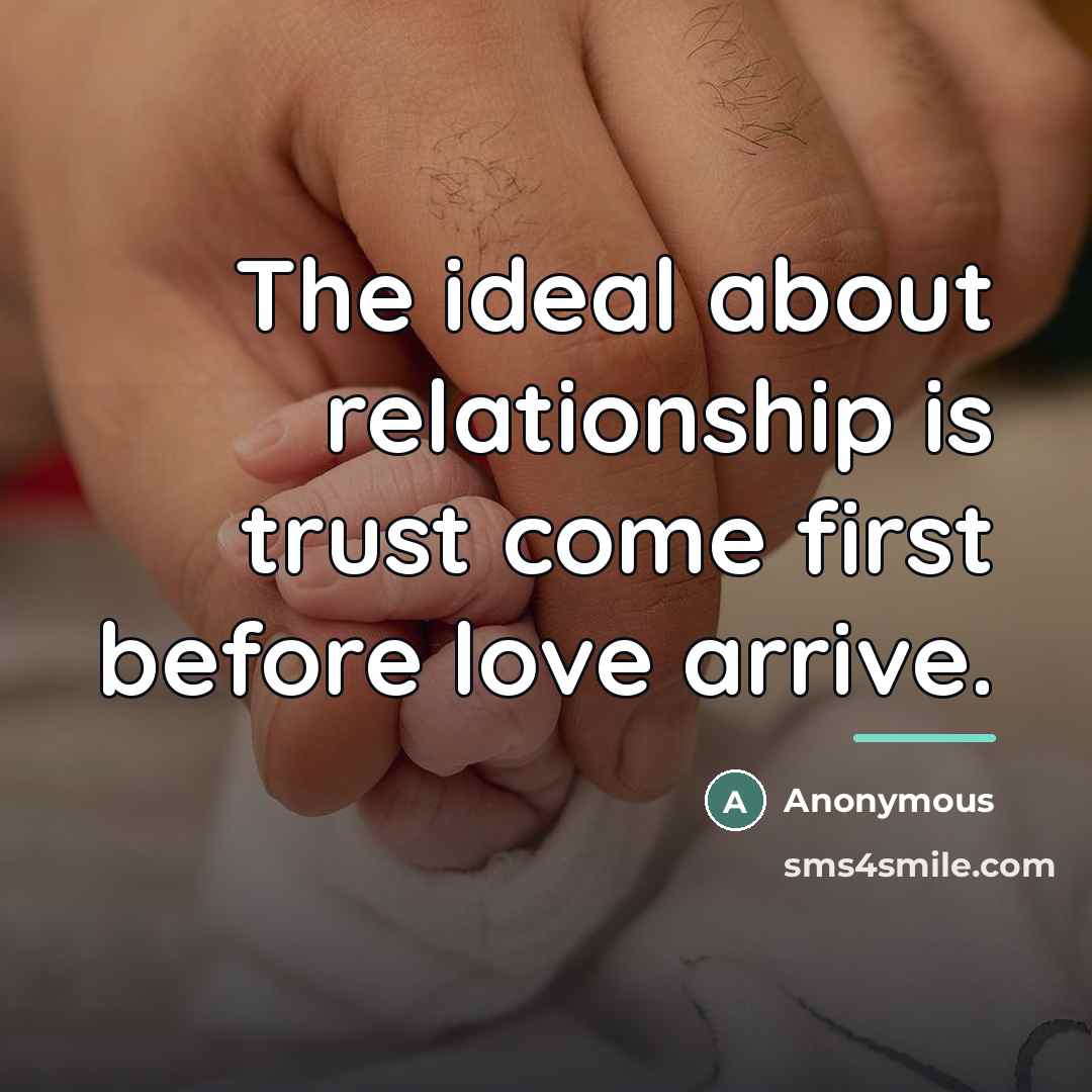 “The ideal about relationship is trust come first before love…” quote by Anonymous