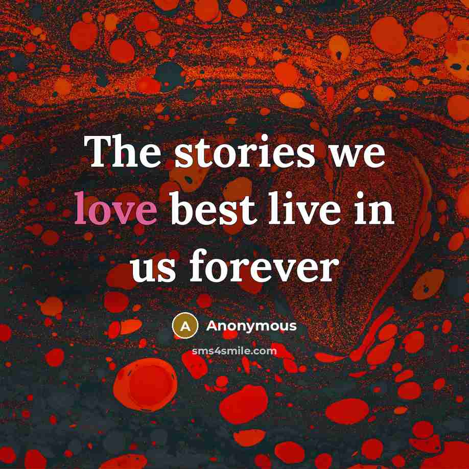 “The stories we love best live in us forever…” quote by Anonymous