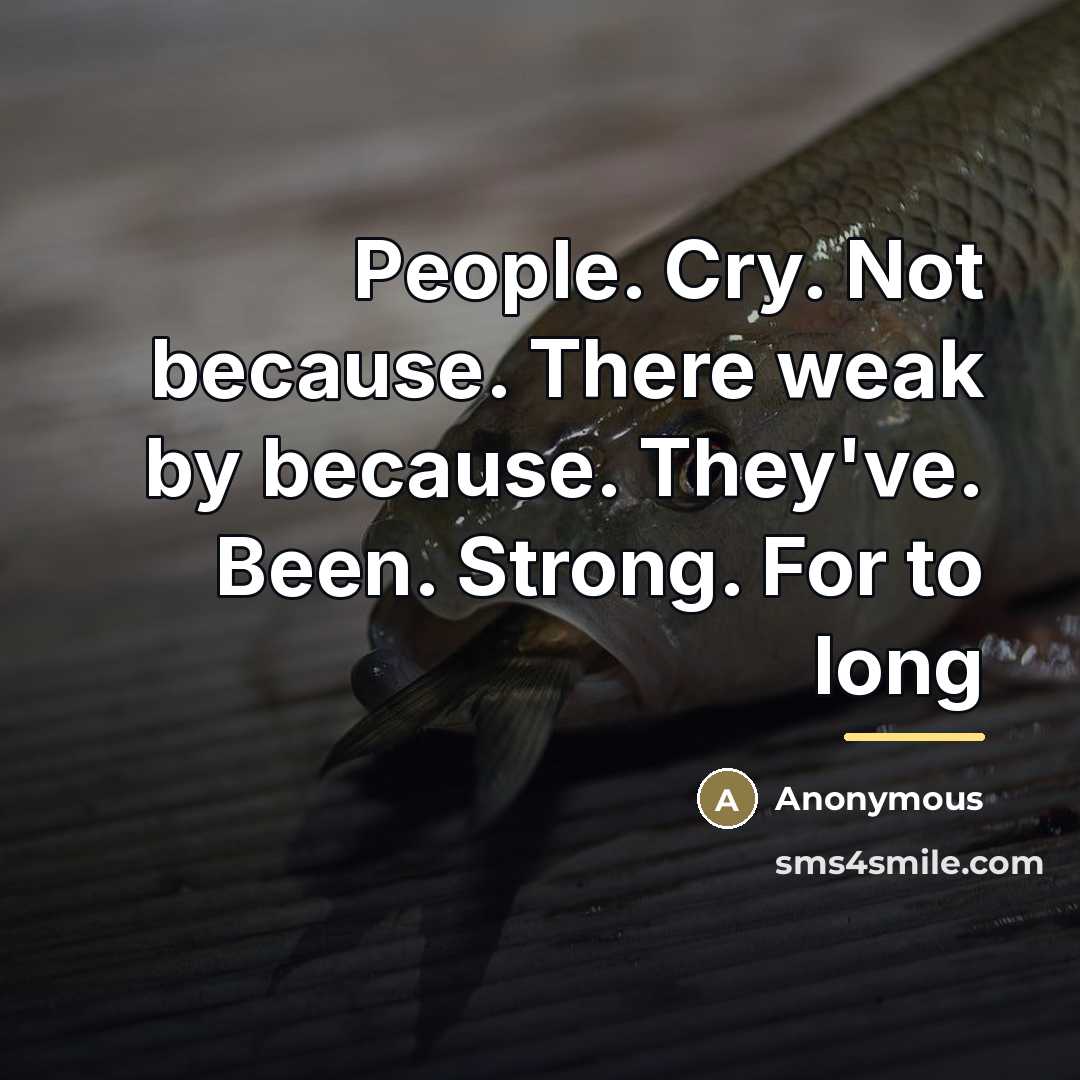 “People. Cry. Not because. There weak by because. They've. Been.…” quote by Anonymous