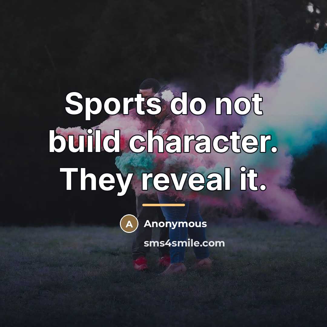 “Sports do not build character. They reveal it.…” quote by Anonymous