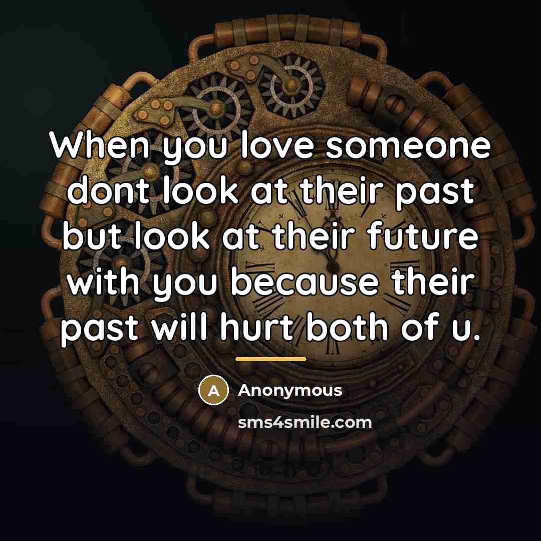 “When you love someone dont look at their past but…” quote by Anonymous