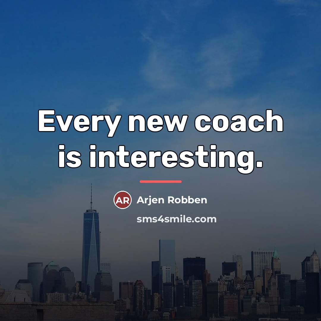 “Every new coach is interesting.…” quote by Arjen Robben