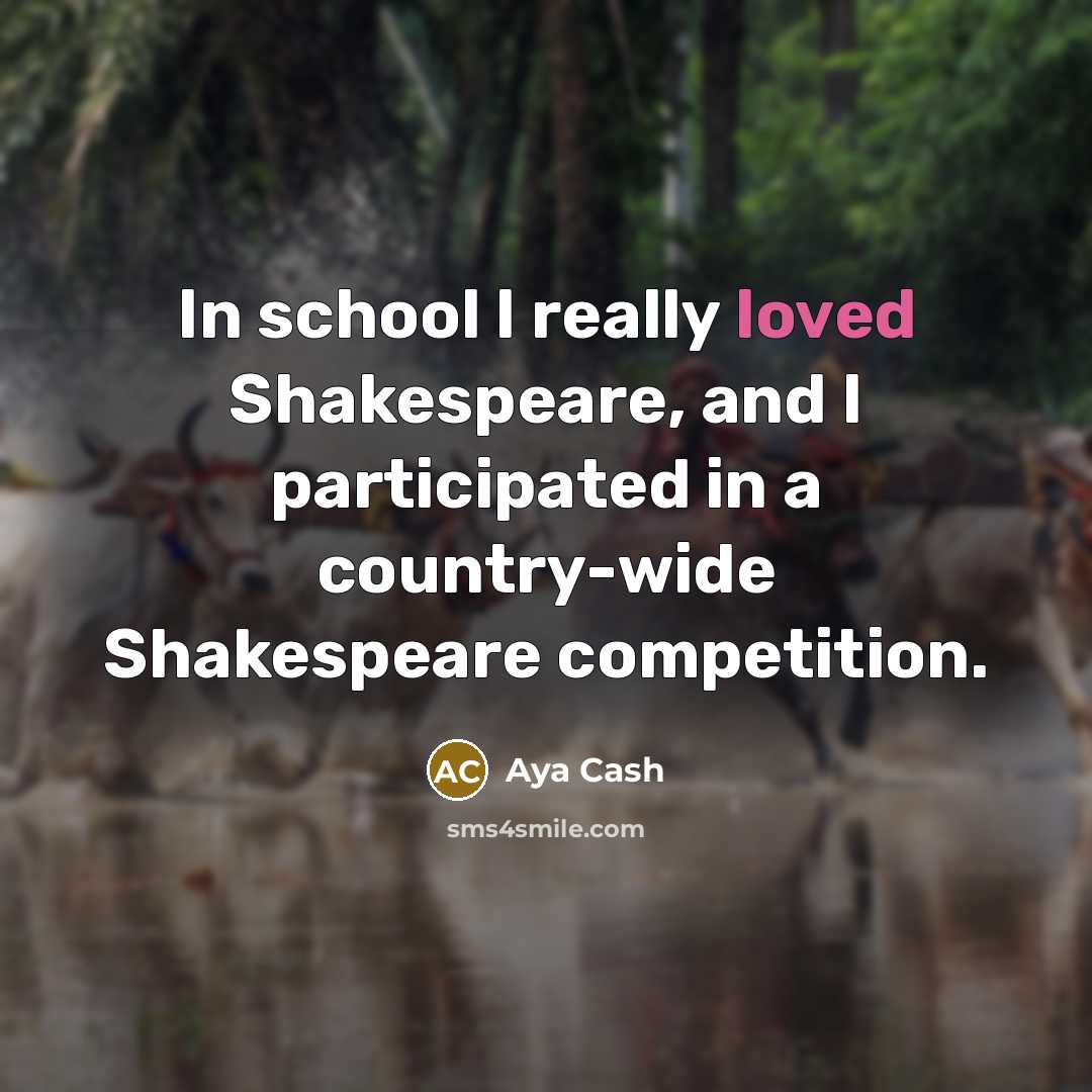“In school I really loved Shakespeare, and I participated in…” quote by Aya Cash