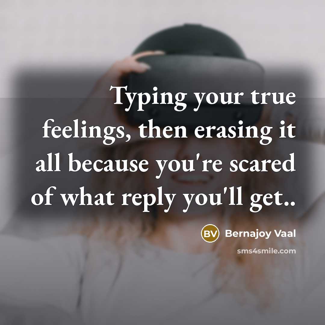 “Typing your true feelings, then erasing it all because you're…” quote by Bernajoy Vaal