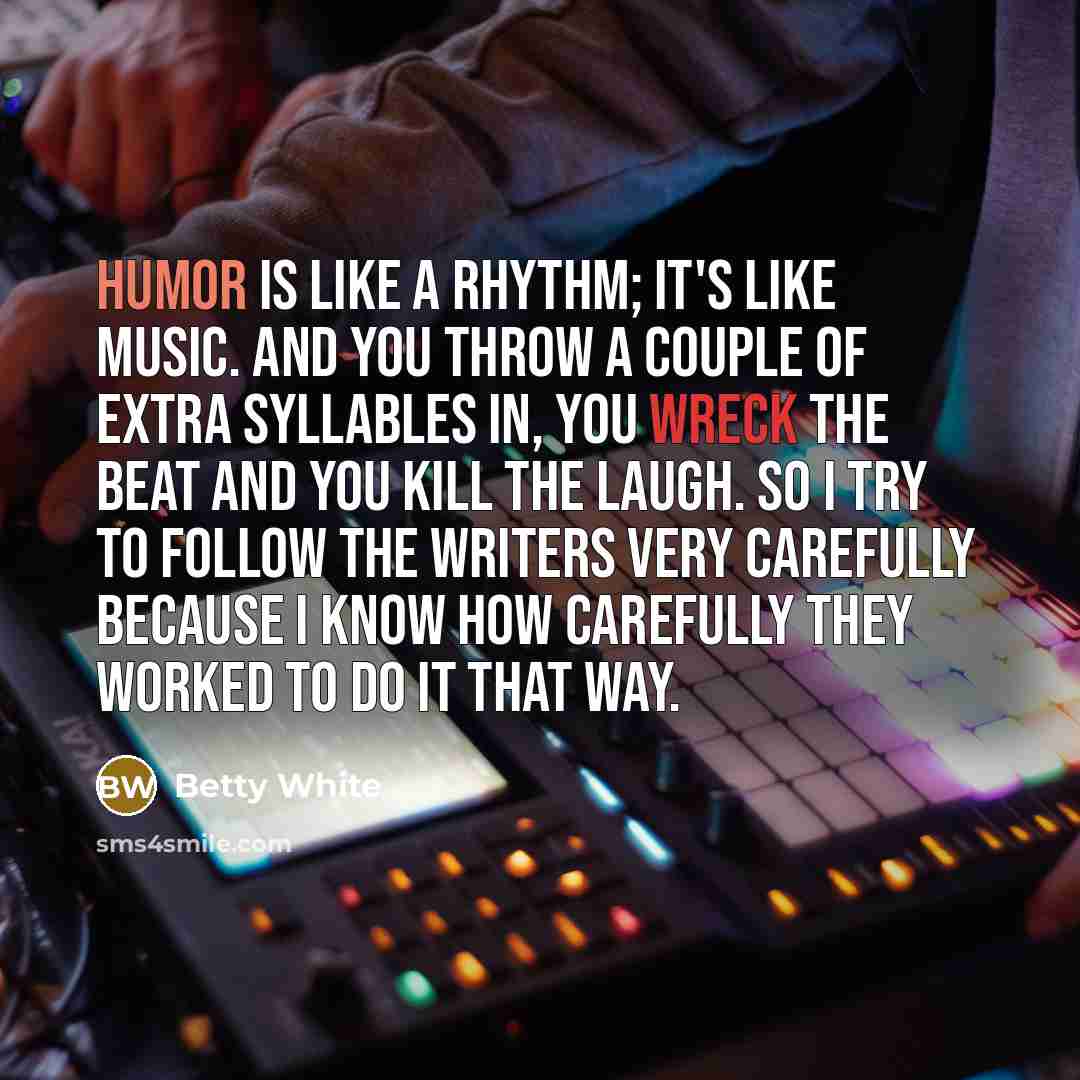“Humor is like a rhythm; it's like music. And you…” quote by Betty White