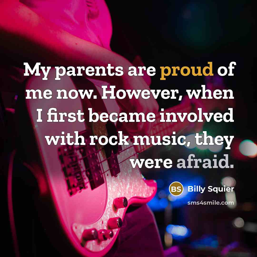 “My parents are proud of me now. However, when I…” quote by Billy Squier