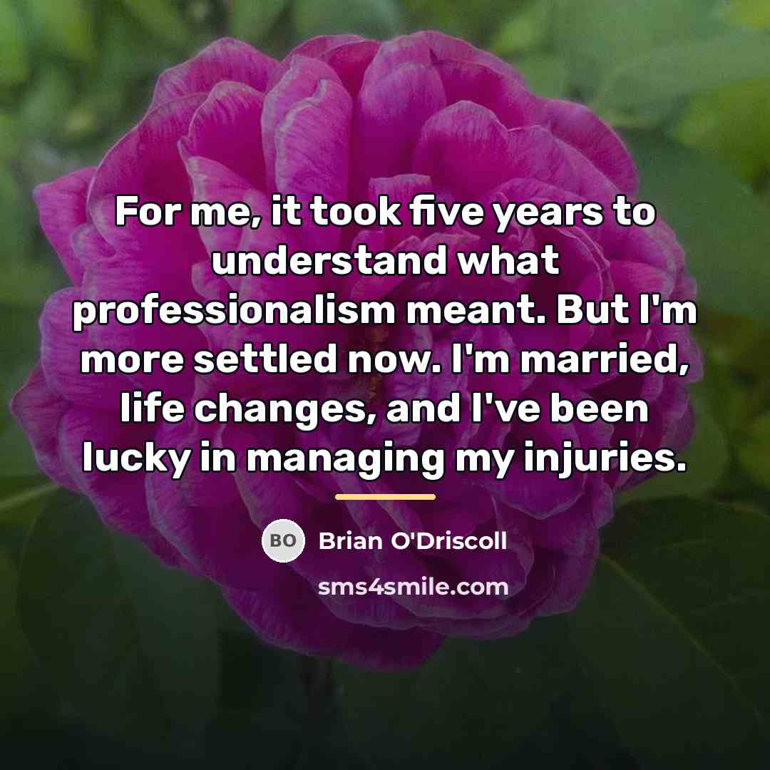 “For me, it took five years to understand what professionalism…” quote by Brian O'Driscoll