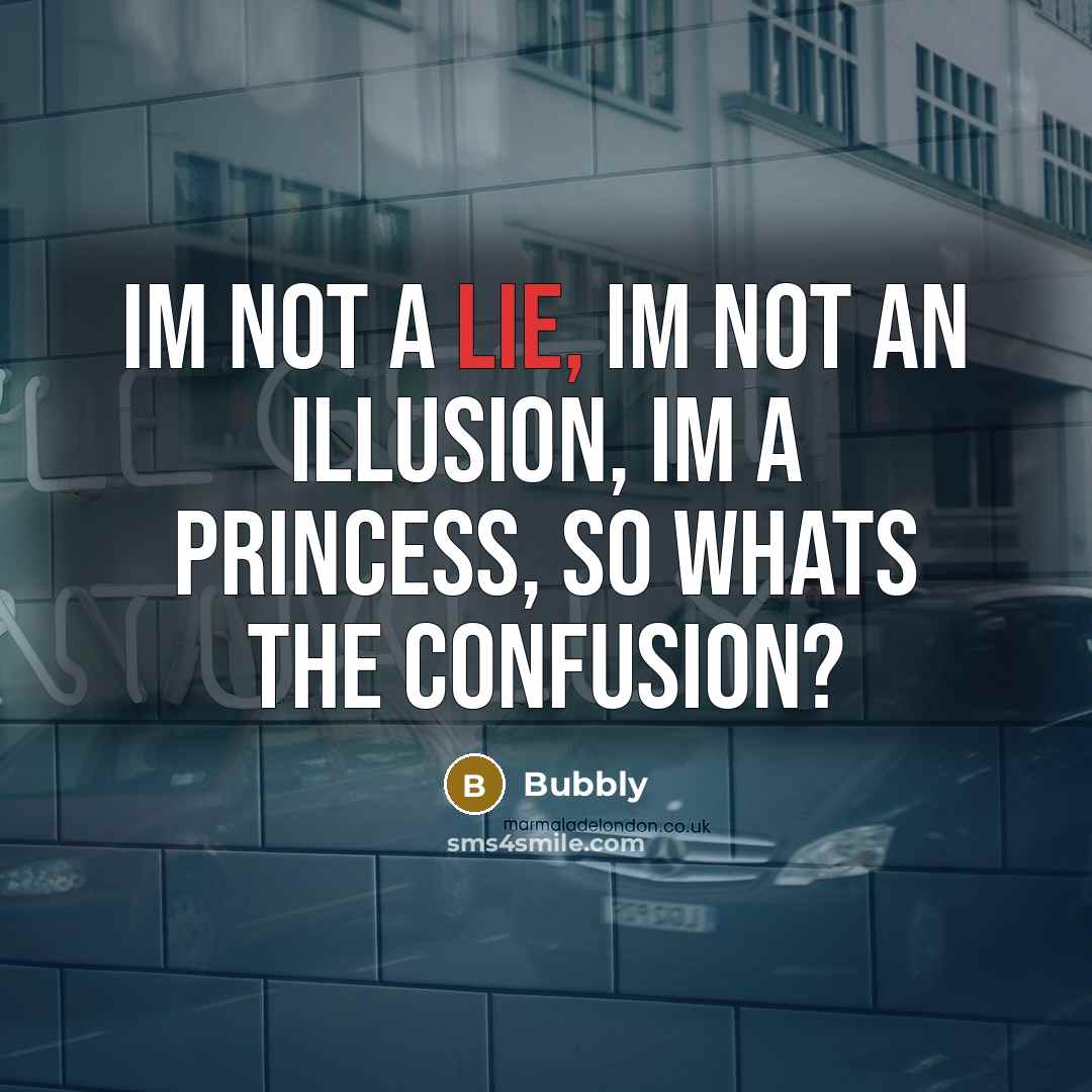 “Im not a lie, Im not an illusion, Im a…” quote by Bubbly