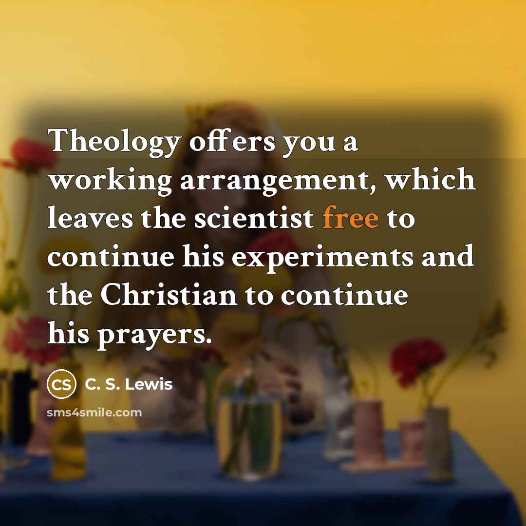 “Theology offers you a working arrangement, which leaves the scientist…” quote by C. S. Lewis