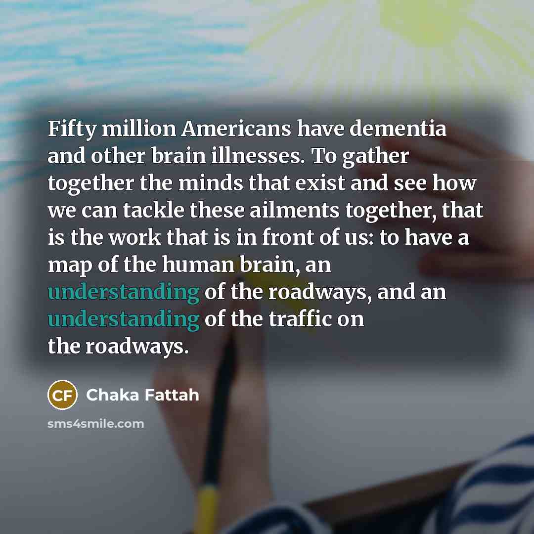 “Fifty million Americans have dementia and other brain illnesses. To…” quote by Chaka Fattah