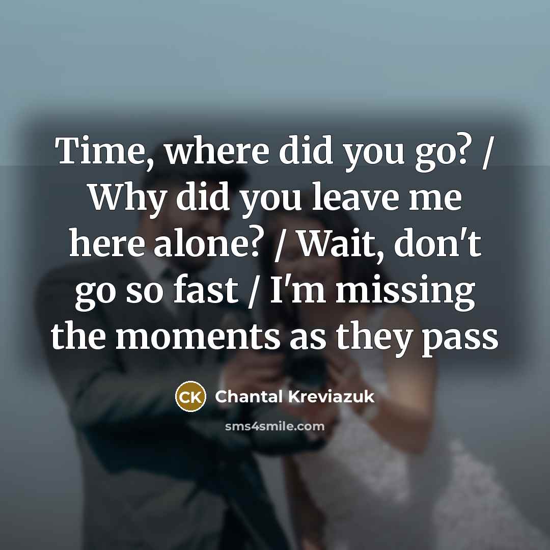 “Time, where did you go? / Why did you leave…” quote by Chantal Kreviazuk