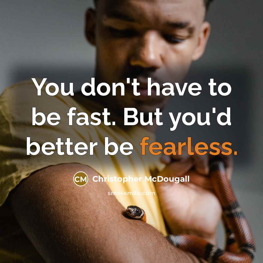 “You don't have to be fast. But you'd better be…” quote by Christopher McDougall