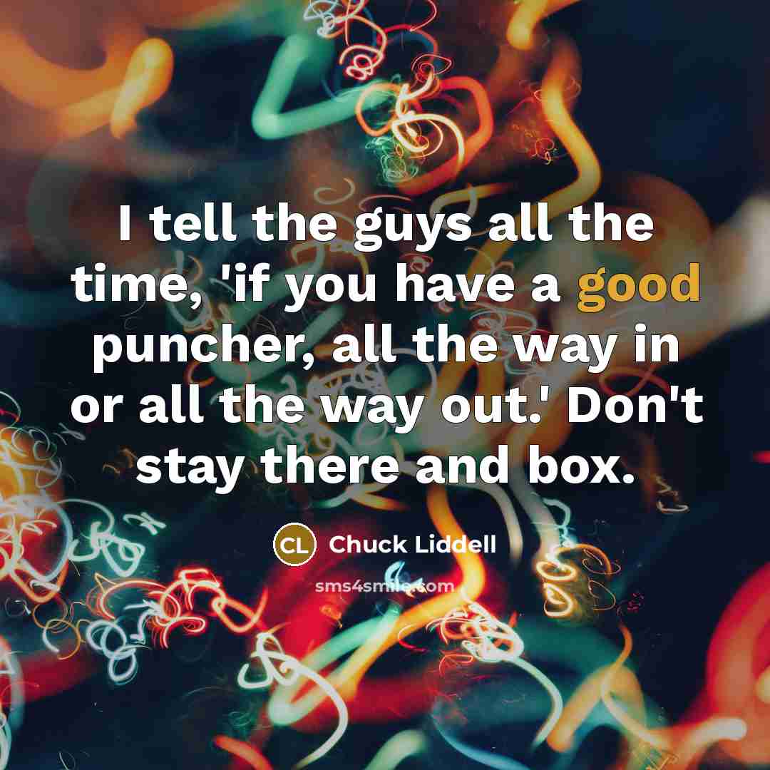 “I tell the guys all the time, 'if you have…” quote by Chuck Liddell