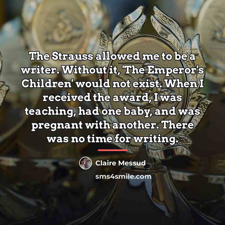 “The Strauss allowed me to be a writer. Without it,…” quote by Claire Messud