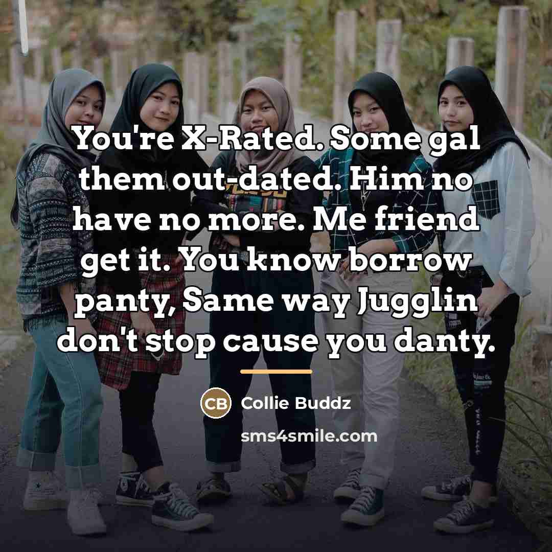 “You're X-Rated. Some gal them out-dated. Him no have no…” quote by Collie Buddz